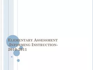 Elementary Assessment -Informing Instruction- 2010-2011