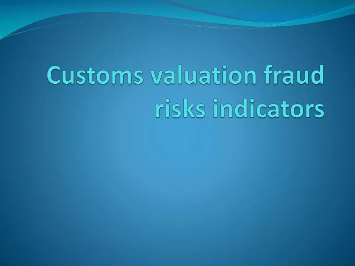 customs valuation fraud risks indicators