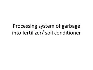 Processing system of garbage into fertilizer/ soil conditioner