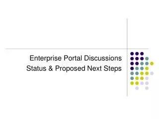 Enterprise Portal Discussions Status &amp; Proposed Next Steps