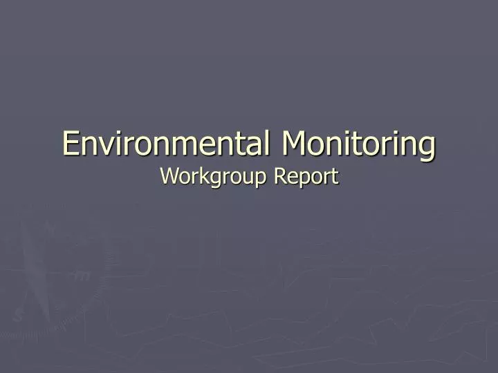 environmental monitoring workgroup report