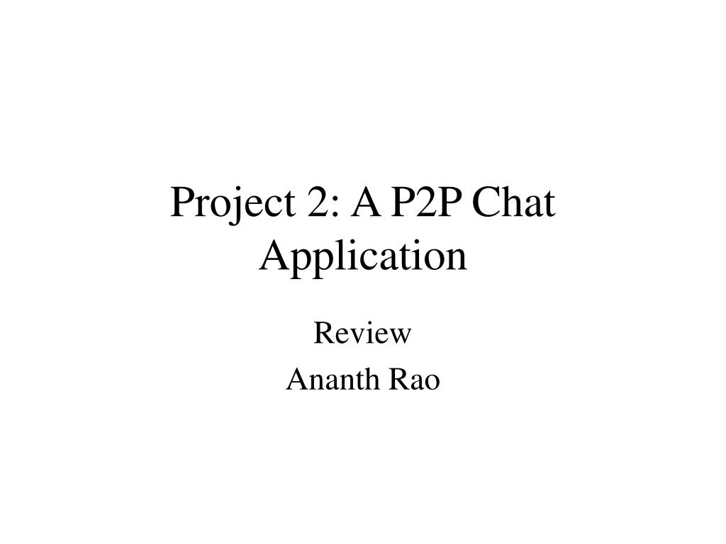 PPT - Project 2: A P2P Chat Application PowerPoint Presentation, free ...
