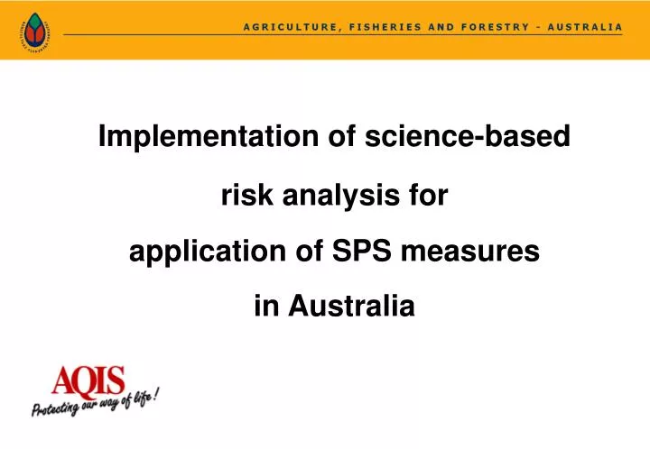 implementation of science based risk analysis for application of sps measures in australia