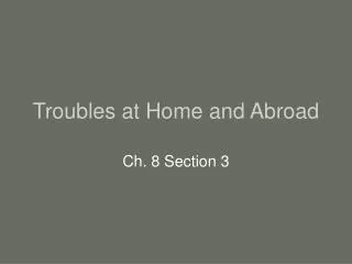 Troubles at Home and Abroad
