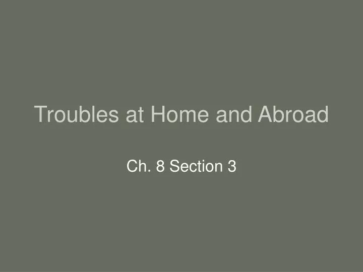 troubles at home and abroad