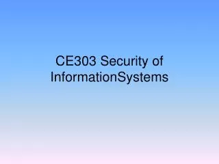 CE303 Security of InformationSystems