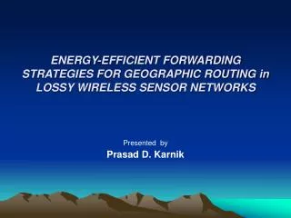 ENERGY-EFFICIENT FORWARDING STRATEGIES FOR GEOGRAPHIC ROUTING in LOSSY WIRELESS SENSOR NETWORKS