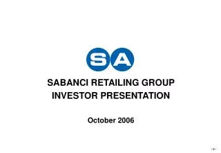 SABANCI RETAILING GROUP INVESTOR PRESENTATION October 2006