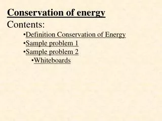 Conservation of energy Contents: Definition Conservation of Energy Sample problem 1