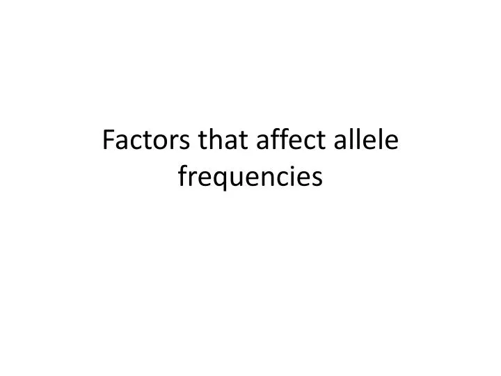 factors that affect allele frequencies