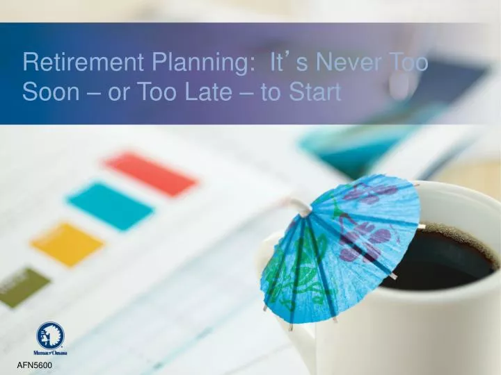 retirement planning it s never too soon or too late to start