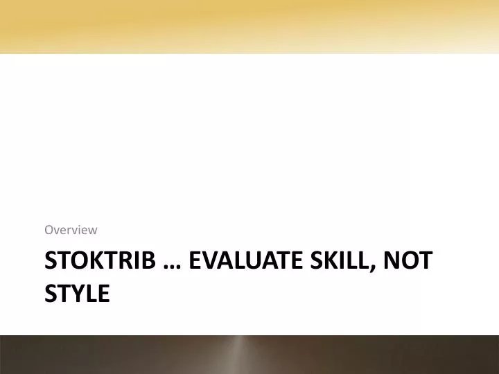 stoktrib evaluate skill not style