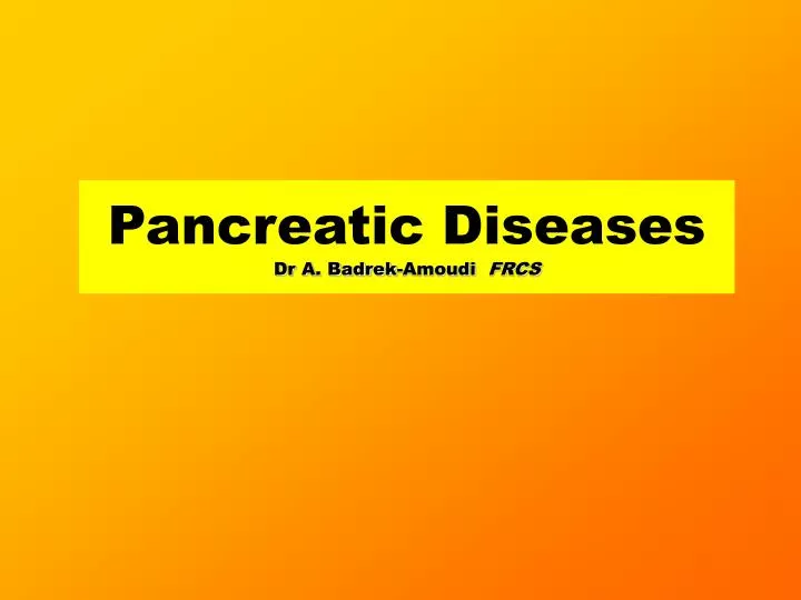 pancreatic diseases dr a badrek amoudi frcs