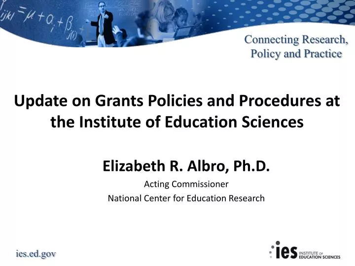 update on grants policies and procedures at the institute of education sciences