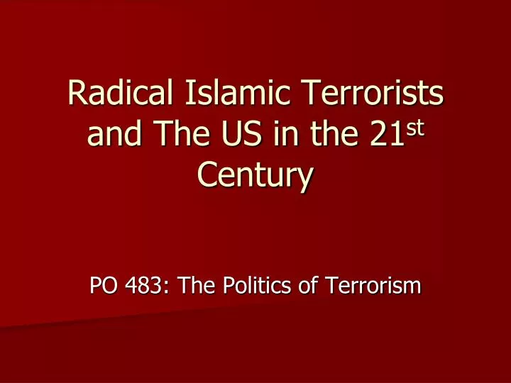 radical islamic terrorists and the us in the 21 st century