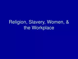 Religion, Slavery, Women, &amp; the Workplace