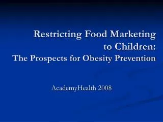 Restricting Food Marketing to Children: The Prospects for Obesity Prevention