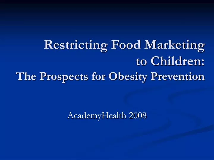 restricting food marketing to children the prospects for obesity prevention