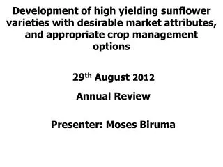 29 th August 2012 Annual Review Presenter: Moses Biruma