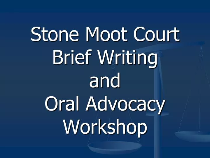stone moot court brief writing and oral advocacy workshop