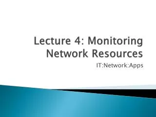 Lecture 4: Monitoring Network Resources