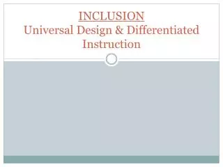 INCLUSION Universal Design &amp; Differentiated Instruction
