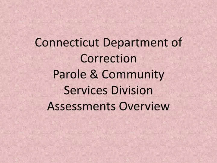connecticut department of correction parole community services division assessments overview