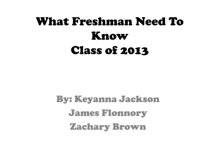 what freshman need to know class of 2013