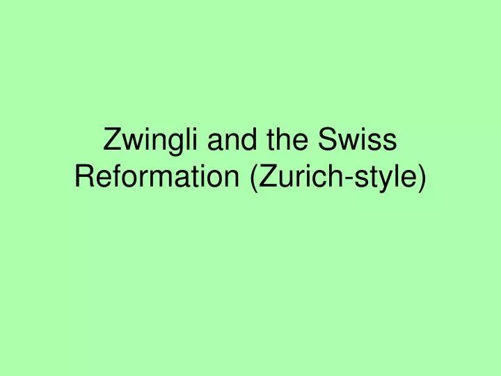 zwingli and the swiss reformation zurich style