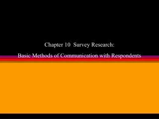 Chapter 10 Survey Research: Basic Methods of Communication with Respondents