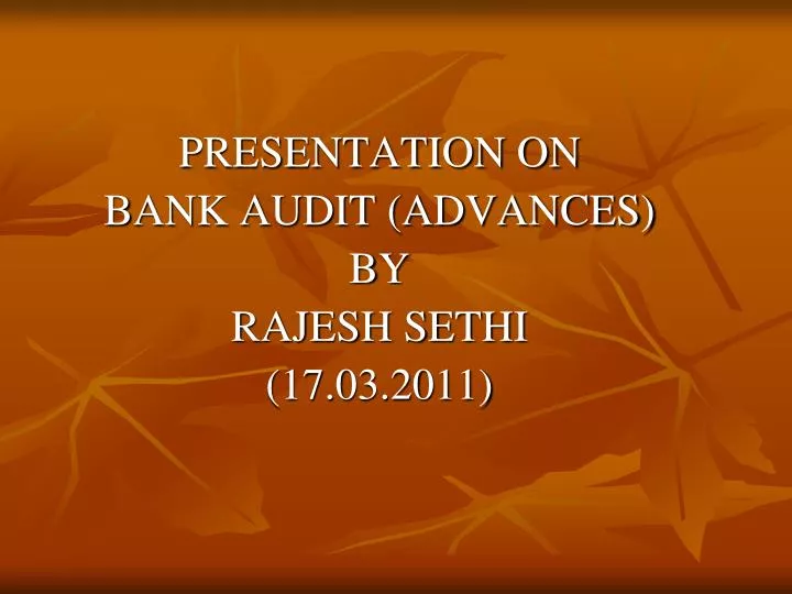 presentation on bank audit advances by rajesh sethi 17 03 2011