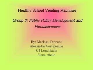 Healthy School Vending Machines Group 3: Public Policy Development and Persuasiveness