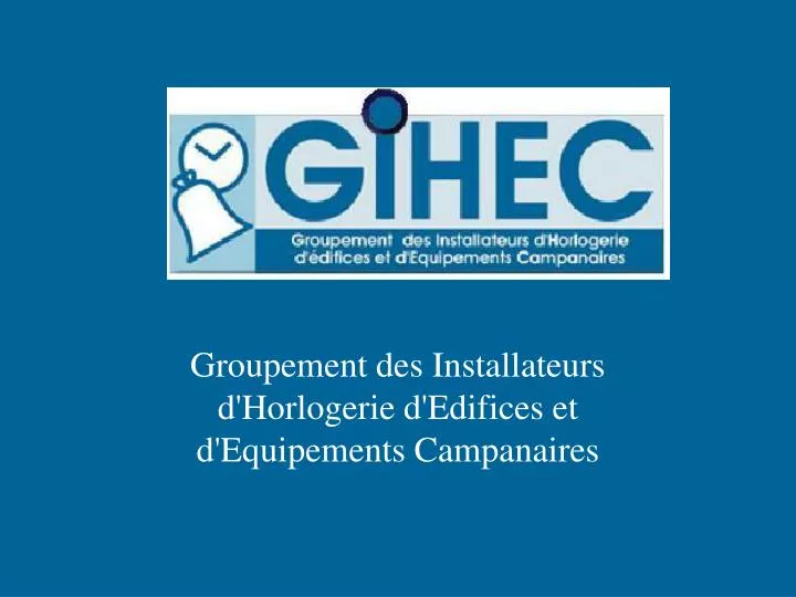 groupement des installateurs d horlogerie d edifices et d equipements campanaires