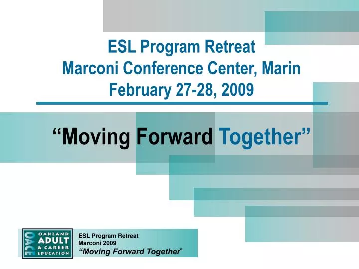 esl program retreat marconi conference center marin february 27 28 2009 moving forward together