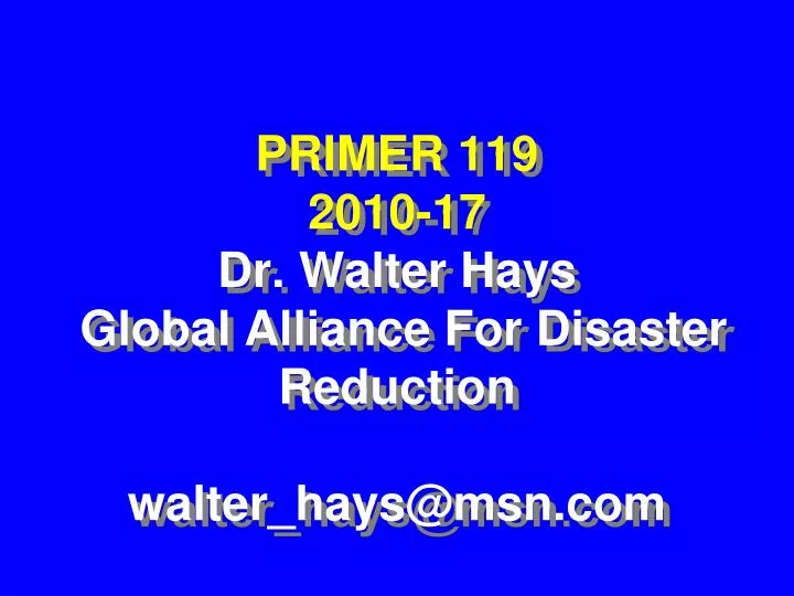 primer 119 2010 17 dr walter hays global alliance for disaster reduction walter hays@msn com