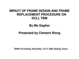 IMPACT OF FRAME DESIGN AND FRAME REPLACEMENT PROCEDURE ON DCLL TBM By Mo Dagher