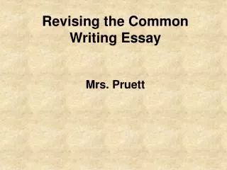 Revising the Common Writing Essay Mrs. Pruett