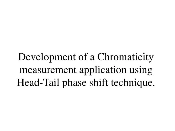 development of a chromaticity measurement application using head tail phase shift technique