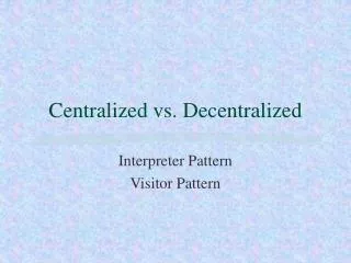 Centralized vs. Decentralized