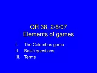 QR 38, 2/8/07 Elements of games