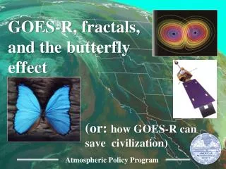 GOES-R, fractals, and the butterfly effect