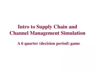 Intro to Supply Chain and Channel Management Simulation