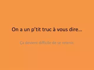on a un p tit truc vous dire