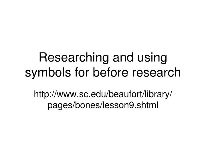 researching and using symbols for before research