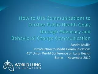 Sandra Mullin Introduction to Media Communications 41 st Union World Conference on Lung Health
