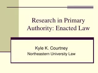 Research in Primary Authority: Enacted Law