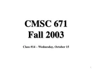 CMSC 671 Fall 2003