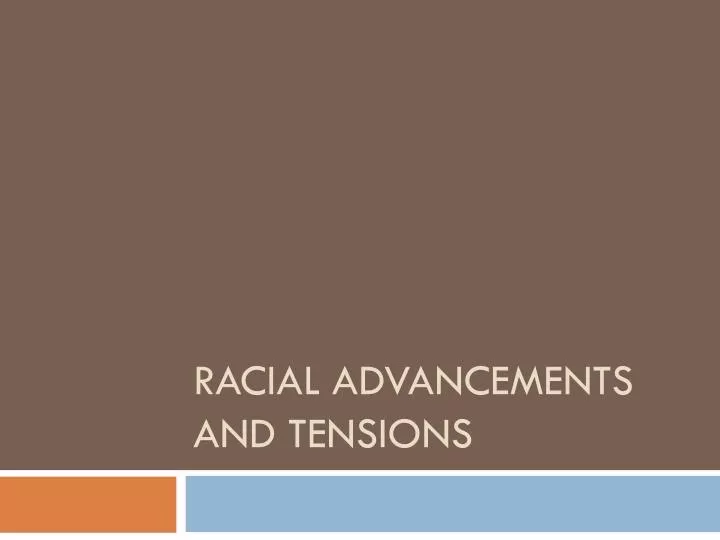 racial advancements and tensions