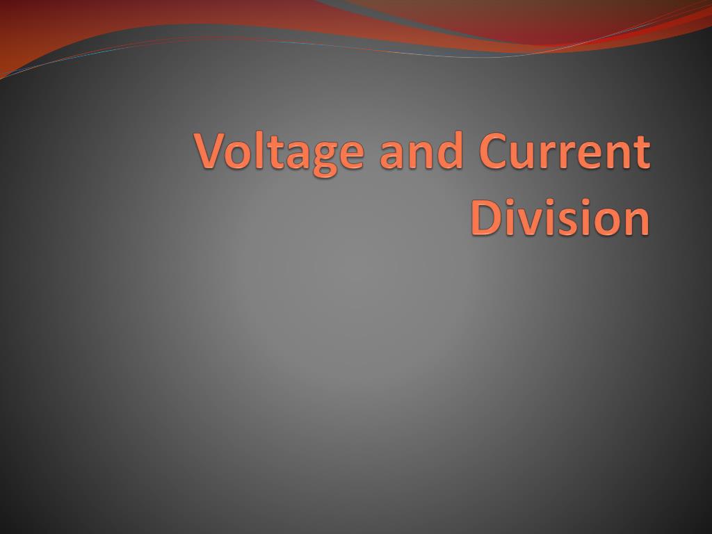 PPT - Voltage and Current Division in Electric Circuits PowerPoint ...
