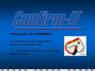 Introduction To CONFIRM-IT An advanced, powerful appointment booking &amp; confirmation tool